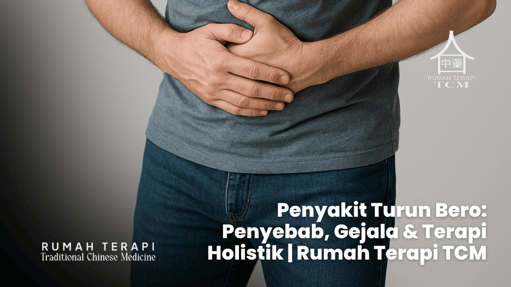 Penyakit Turun Bero: Penyebab, Gejala & Terapi Holistik | Rumah Terapi TCM