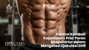 Kontrol Kembali Kejantanan Pria: Peran Akupunktur dalam Mengatasi Ejakulasi Dini